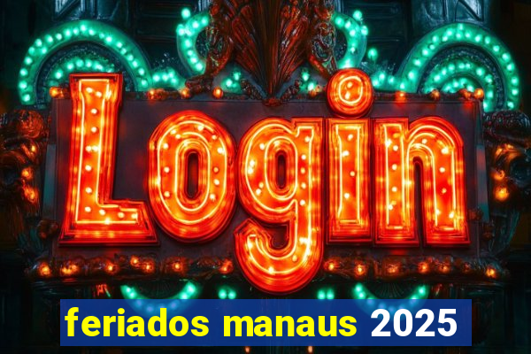 feriados manaus 2025